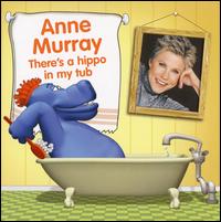 There's a Hippo in My Tub - Anne Murray