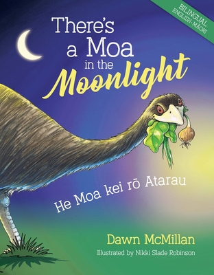 There's a Moa in the Moonlight: He Moa kei ro Atarau - McMillan, Dawn, and Roberts, Ngaere (Translated by)
