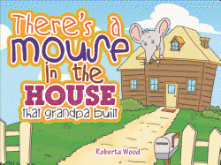 There's a Mouse in the House That Grandpa Built