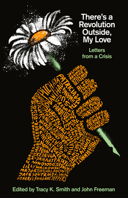 There's a Revolution Outside, My Love: Letters from a Crisis - Smith, Tracy K (Editor), and Freeman, John (Editor)
