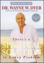 There's a Spiritual Solution to Every Problem: Dr. Wayne W. Dyer - 