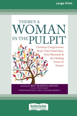 There's a Woman in the Pulpit: Christian Clergywomen Share Their Hard Days, Holy Moments and the Healing Power of Humor [Large Print 16 Pt Edition] - Spong, Martha, Rev.