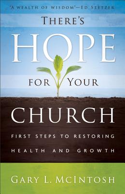 There's Hope for Your Church: First Steps to Restoring Health and Growth - McIntosh, Gary L, Dr.