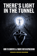 There's Light In The Tunnel: How To Survive And Thrive With Depression