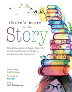 There's More to the Story: Using Literature to Teach Diversity and Social-Emotional Skills in the Elementary Classroom