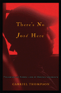 There's No Jose Here: Following the Hidden Lives of Mexican Immigrants - Thompson, Gabriel