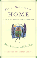 There's No Place Like Home: Steps to Becoming a Stay-At-Home Mom - Larmoyeux, Mary, and Pope, Ethan, and LaHaye, Beverly (Foreword by)