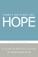 There's No Place Like Hope: A Guide to Beating Cancer in Mid-Sized Bites
