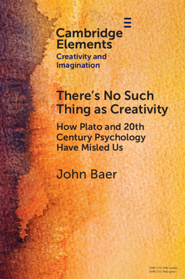 There's No Such Thing as Creativity - Baer, John