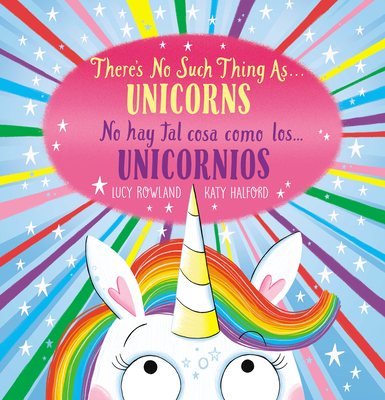 There's No Such Thing As...Unicorns / No Hay Tal Cosa Como Los... Unicornios (Bilingual) - Rowland, Lucy