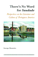 There's No Word for Saudade: Perspectives on the Literature and Culture of Portuguese America