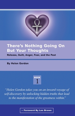 There's Nothing Going On But Your Thoughts - Book 1: Reconcile With Guilt, Anger, Fear and The Past - Gordon, Helen