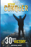 There's Nothing You Can't Conquer: 30 Days to Victory Vol. 1