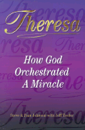 Theresa: How God Orchestrated a Miracle - Johnson, Steve, and Johnson, Pam, and Treder, Jeff