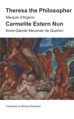 Theresa the Philosopher & The Carmelite Extern Nun: Two Libertine Novels from 18th-Century France - De Querlon, Anne-Gabriel Meusnier, and Robinson, Richard (Translated by), and D'Argens, Marquis