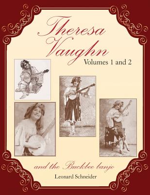 Theresa Vaughn and the Buckbee Banjo: (Combines two earlier books: "Miss Theresa Vaughn" and "Theresa Vaughn, The Broadway Years") - Schneider, Leonard