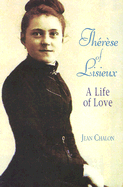 Therese of Lisieux: A Life of Love