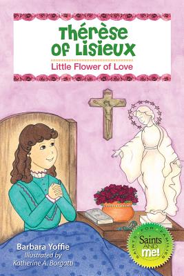 Therese of Lisieux: Little Flower of Love - Yoffie, Barbara