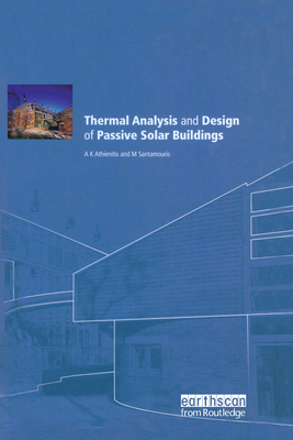 Thermal Analysis and Design of Passive Solar Buildings - Athienitis, AK, and Santamouris, M. (Editor)