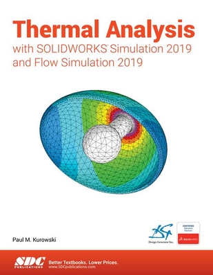 Thermal Analysis with SOLIDWORKS Simulation 2019 - Kurowski, Paul