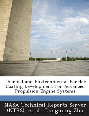 Thermal and Environmental Barrier Coating Development for Advanced Propulsion Engine Systems - Nasa Technical Reports Server (Ntrs) (Creator), and Et Al (Creator), and Zhu, Dongming