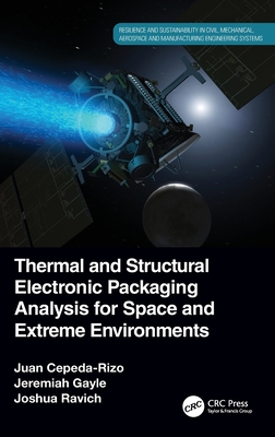 Thermal and Structural Electronic Packaging Analysis for Space and Extreme Environments - Cepeda-Rizo, Juan, and Gayle, Jeremiah, and Ravich, Joshua