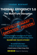 Thermal Efficiency 5.0: The BlueXTurb Disruption - Revolutionary, Patented and Proven Technology for the 21st Century