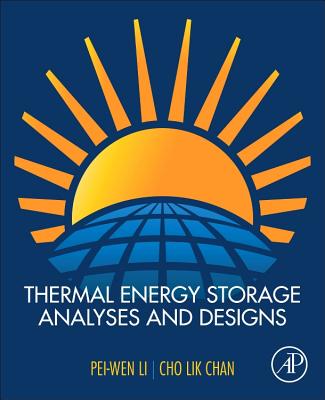 Thermal Energy Storage Analyses and Designs - Li, Pei-Wen, and Chan, Cho Lik