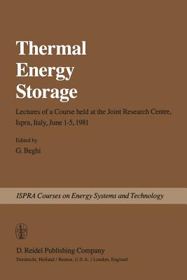 Thermal Energy Storage: Lectures of a Course Held at the Joint Research Centre, Ispra, Italy, June 1-5, 1981 - Beghi, C (Editor)