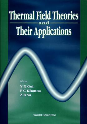 Thermal Field Theories and Their Applications - Proceedings of the 4th International Workshop - Gui, Yuan-Xing (Editor), and Khanna, Faqir C (Editor), and Su, Z B (Editor)