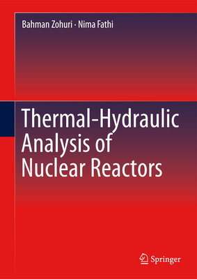 Thermal-Hydraulic Analysis of Nuclear Reactors - Zohuri, Bahman, and Fathi, Nima