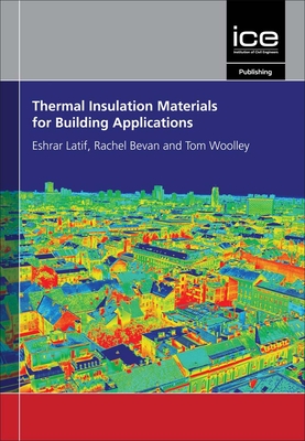 Thermal Insulation Materials for Building Applications - Latif, Eshrar, and Bevan, Rachel, and Woolley, Tom