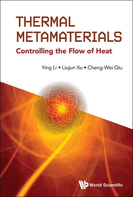 Thermal Metamaterials: Controlling the Flow of Heat - Ying Li, Liujun Xu Cheng-Wei Qiu