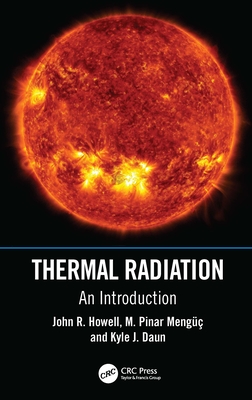 Thermal Radiation: An Introduction - Howell, John R., and Mengc, M. Pinar, and Daun, Kyle J.