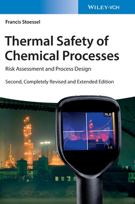 Thermal Safety of Chemical Processes: Risk Assessment and Process Design - Stoessel, Francis