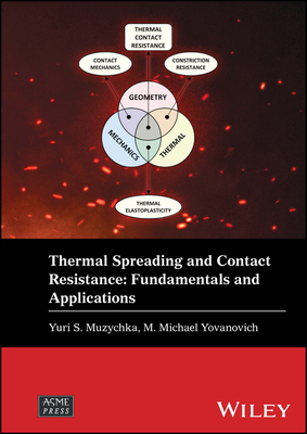 Thermal Spreading and Contact Resistance: Fundamentals and Applications - Muzychka, Yuri S, and Yovanovich, M Michael