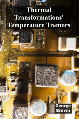 Thermal Transformations' Temperature Tremors: Investigating Heat Transfer In Gaseous Systems - Brown, George