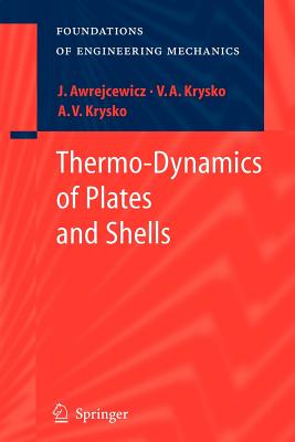 Thermo-Dynamics of Plates and Shells - Awrejcewicz, Jan, and Krys'ko, Vadim Anatolevich, and Krys'ko, Anton V.