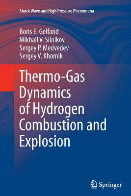 Thermo-Gas Dynamics of Hydrogen Combustion and Explosion - Gelfand, Boris E, and Silnikov, Mikhail V, and Medvedev, Sergey P