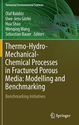 Thermo-Hydro-Mechanical-Chemical Processes in Fractured Porous Media: Modelling and Benchmarking: Benchmarking Initiatives - Kolditz, Olaf (Editor), and Grke, Uwe-Jens (Editor), and Shao, Hua (Editor)