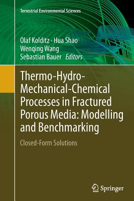 Thermo-Hydro-Mechanical-Chemical Processes in Fractured Porous Media: Modelling and Benchmarking: Closed-Form Solutions - Kolditz, Olaf (Editor), and Shao, Hua (Editor), and Wang, Wenqing (Editor)