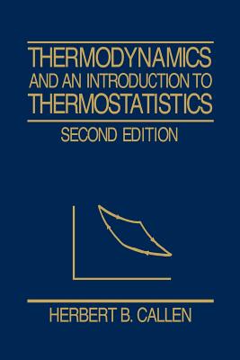 Thermodynamics and an Introduction to Thermostatistics - Callen, Herbert B