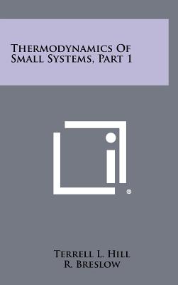 Thermodynamics Of Small Systems, Part 1 - Hill, Terrell L, and Breslow, R (Editor), and Karplus, M (Editor)