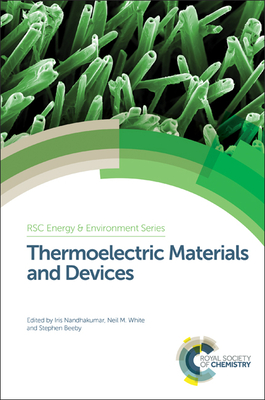 Thermoelectric Materials and Devices - Nandhakumar, Iris (Editor), and White, Neil M, Prof. (Editor), and Beeby, Stephen, Prof. (Editor)