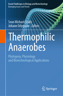 Thermophilic Anaerobes: Phylogeny, Physiology and Biotechnological Applications