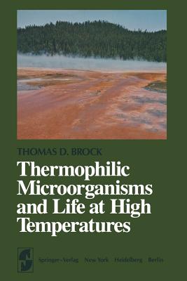 Thermophilic Microorganisms and Life at High Temperatures - Brock, T D