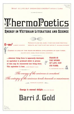 ThermoPoetics: Energy in Victorian Literature and Science - Gold, Barri J