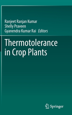 Thermotolerance in Crop Plants - Kumar, Ranjeet Ranjan (Editor), and Praveen, Shelly (Editor), and Rai, Gyanendra Kumar (Editor)