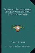 Thesaurus Epitaphiorum Veterum Ac Recentium Selectorum (1686)