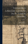 Thesaurus Linguae Latinae In Iv Tomos Divisus; Volume 4